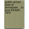 Public School Laws of Tennessee ... to June Thirtieth, 1915 by Tennessee Tennessee