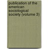 Publication Of The American Sociological Society (Volume 3) door American Sociological Association