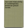 Race and Masculinity in Contemporary American Prison Novels door Victoria J. Molfese