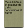 Recueil Manuel Et Pratique de Traits, Conventions Et Autres door Ferdinand Cornot De Cussy