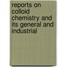 Reports on Colloid Chemistry and Its General and Industrial door British Association for the Science