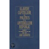 Slavery, Capitalism and Politics in the Antebellum Republic by John Ashworth