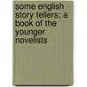 Some English Story Tellers; A Book Of The Younger Novelists door Frederic Taber Cooper