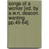 Songs Of A Worker [Ed. By A.W.N. Deacon. Wanting Pp.49-64].