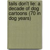 Tails Don't Lie: A Decade of Dog Cartoons (70 in Dog Years) door Adrian Raeside