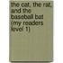 The Cat, the Rat, and the Baseball Bat (My Readers Level 1)