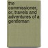 The Commissioner, Or, Travels and Adventures of a Gentleman