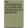 The Commissioner, Or, Travels and Adventures of a Gentleman door Hablot Knight Browne