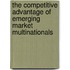 The Competitive Advantage of Emerging Market Multinationals