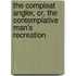 The Compleat Angler, Or, The Contemplative Man's Recreation
