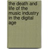 The Death and Life of the Music Industry in the Digital Age door Jim Rogers