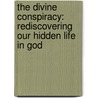 The Divine Conspiracy: Rediscovering Our Hidden Life In God by Dallas Willard