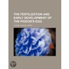 The Fertilization And Early Development Of The Pigeon's Egg door Eugene Howard Harper