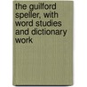 The Guilford Speller, With Word Studies And Dictionary Work door A. B. Guilford