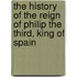 The History Of The Reign Of Philip The Third, King Of Spain