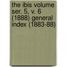 The Ibis Volume Ser. 5, V. 6 (1888) General Index (1883-88) door British Ornithologists Union