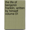 The Life of Benjamin Franklin, Written by Himself Volume 01 door Jr. Dr. John Bigelow