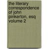 The Literary Correspondence of John Pinkerton, Esq Volume 2 door John Pinkerton