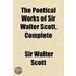 The Poetical Works of Sir Walter Scott, Complete (Volume 1)