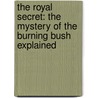 The Royal Secret: The Mystery of the Burning Bush Explained door I. Edward Clark