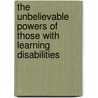 The Unbelievable Powers of Those With Learning Disabilities door Dana M. Tibbetts