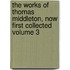 The Works of Thomas Middleton, Now First Collected Volume 3
