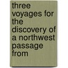 Three Voyages for the Discovery of a Northwest Passage from by William Edward Parry