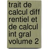 Trait de Calcul Diff Rentiel Et de Calcul Int Gral Volume 2 door Joseph Bertrand