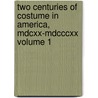Two Centuries Of Costume In America, Mdcxx-mdcccxx Volume 1 by Alice Morse Earle