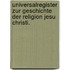 Universalregister zur Geschichte der Religion Jesu Christi.
