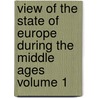 View of the State of Europe During the Middle Ages Volume 1 door Henry Hallam