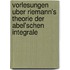 Vorlesungen Uber Riemann's Theorie Der Abel'schen Integrale