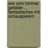 Wie vom Himmel gefallen ... Fantastisches mit Schauspielern by Helmut May