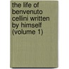 the Life of Benvenuto Cellini Written by Himself (Volume 1) door Benvenuto Cellini