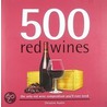500 Red Wines: The Only Red Wine Compendium You'Ll Ever Need door Christine Austin