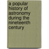 A Popular History of Astronomy During the Nineteenth Century door Agnes M. 1842-1907 Clerke