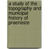 A Study Of The Topography And Municipal History Of Praeneste