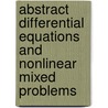 Abstract Differential Equations and Nonlinear Mixed Problems door Tosio Kato