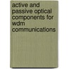 Active And Passive Optical Components For Wdm Communications door Niloy K. Dutta
