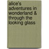 Alice's Adventures in Wonderland & Through the Looking Glass door Lewis Carroll