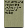 Allan Dwan and the Rise and Decline of the Hollywood Studios door Frederic Lombardi