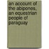 An Account Of The Abipones, An Equestrian People Of Paraguay
