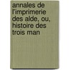 Annales de L'Imprimerie Des Alde, Ou, Histoire Des Trois Man door Antoine Augustin Renouard