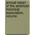 Annual Report of the American Historical Association, Volume