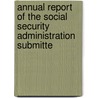Annual Report of the Social Security Administration Submitte door United States Social Administration