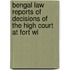 Bengal Law Reports of Decisions of the High Court at Fort Wi