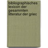 Bibliographisches Lexicon Der Gesammten Litteratur Der Griec by Samuel Friedrich Wilhelm Hoffmann