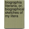Biographia Literaria, Or, Biographical Sketches of My Litera door Samuel Taylor Coleridge