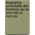 Biographie Universelle Des Hommes Qui Se Sont Fait Un Nom Pa