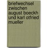 Briefwechsel Zwischen August Boeckh Und Karl Otfried Mueller by August Boeckh
